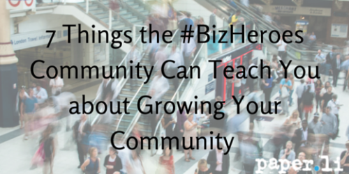7 Things the #BizHeroes Community Can Teach You about Growing Your Community