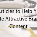 6 Articles to Help You Create Attractive Branded Content