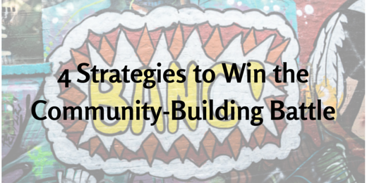 4 Strategies to Win the Community-Building Battle