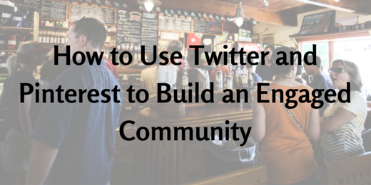 How to Use Twitter and Pinterest to Build an Engaged Community
