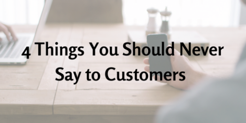 Small Businesses: Here Are 4 Things You Should Never Say to Customers
