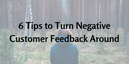 6 tips to turn negative customer feedback around